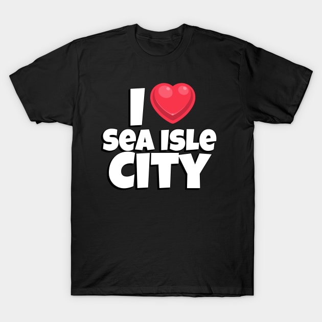 I love Sea Isle City T-Shirt by Insert Place Here